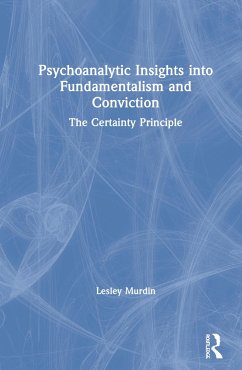 Psychoanalytic Insights into Fundamentalism and Conviction - Murdin, Lesley