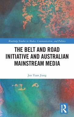 The Belt and Road Initiative and Australian Mainstream Media - Yuan Jiang, Jon