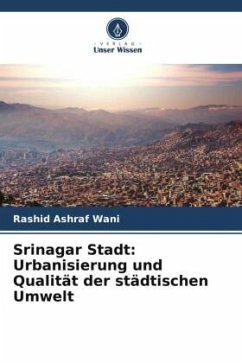 Srinagar Stadt: Urbanisierung und Qualität der städtischen Umwelt - Wani, Rashid Ashraf