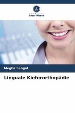 Linguale Kieferorthopädie - Sehgal, Megha