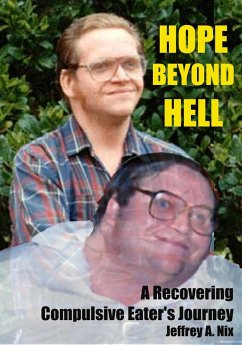 Hope Beyond Hell: A Recovering Compulsive Eater's Journey (eBook, ePUB) - Nix, Jeffrey