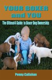 Your Boxer and You: The Ultimate Guide to Boxer Ownership (eBook, ePUB)