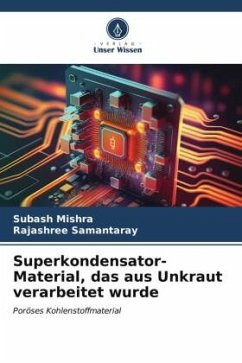 Superkondensator-Material, das aus Unkraut verarbeitet wurde - Mishra, Subash;Samantaray, Rajashree