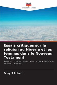 Essais critiques sur la religion au Nigeria et les femmes dans le Nouveau Testament - Robert, Odey S