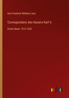Correspondenz des Kaisers Karl V. - Lanz, Karl Friedrich Wilhelm