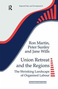 Union Retreat and the Regions - Martin, Ron; Sunley, Peter; Wills, Jane