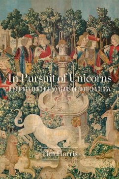 In Pursuit of Unicorns: A Journey Through 50 Years of Biotechnology - Harris, Tim