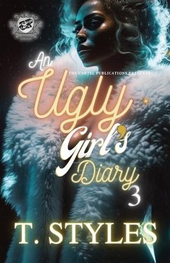 An Ugly Girl's Diary 3 (The Cartel Publications Presents) - Styles, T.