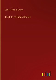The Life of Rufus Choate - Brown, Samuel Gilman