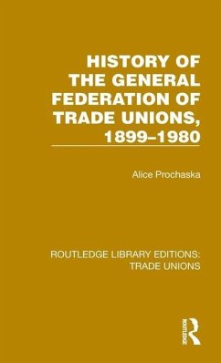 History General Federation Trade Unions, 1899-1980 - Prochaska, Alice