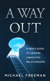 A Way Out: A Men's Guide to Leaving Unhealthy Relationships (eBook, ePUB)