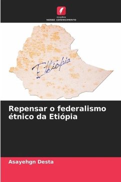 Repensar o federalismo étnico da Etiópia - Desta, Asayehgn