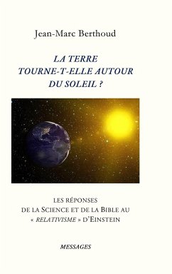 LA TERRE TOURNE-T-ELLE AUTOUR DU SOLEIL ? - Berthoud, Jean-Marc