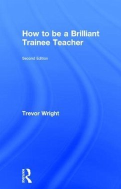 How to be a Brilliant Trainee Teacher - Wright, Trevor