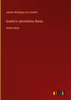 Goethe's sämmtliche Werke - Goethe, Johann Wolfgang von