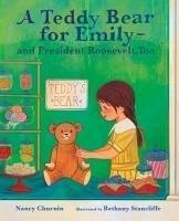 A Teddy Bear for Emily--And President Roosevelt, Too - Churnin, Nancy