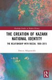 The Creation of Kazakh National Identity