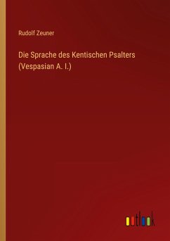 Die Sprache des Kentischen Psalters (Vespasian A. I.) - Zeuner, Rudolf