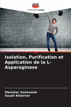 Isolation, Purification et Application de la L-Asparaginase - Sonawane, Manohar;Khairnar, Sayali