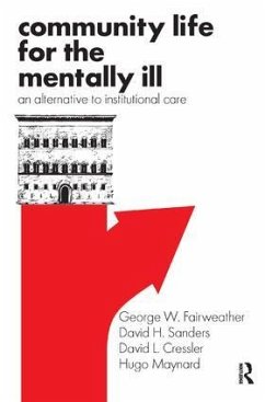 Community Life for the Mentally Ill - Fairweather, George W; Sanders, David H; Cressler, David L