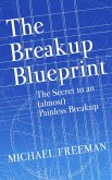 The Breakup Blueprint: The Secret to an (Almost) Painless Breakup (eBook, ePUB)