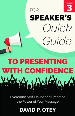 The Speaker's Quick Guide to Presenting with Confidence: Overcome Self-Doubt and Embrace the Power of Your Message (The Speaker's Quick Guide, #3) (eBook, ePUB) - Otey, David P.