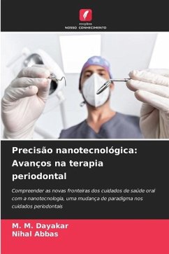 Precisão nanotecnológica: Avanços na terapia periodontal - Dayakar, M. M.;Abbas, Nihal