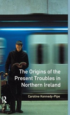 The Origins of the Present Troubles in Northern Ireland - Kennedy-Pipe, Caroline