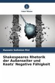 Shakespeares Rhetorik der Außenseiter und Keats' Negative Fähigkeit
