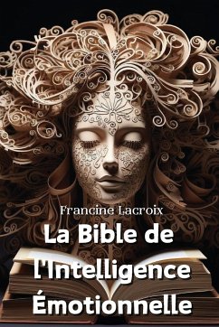 La Bible de l'Intelligence Émotionnelle - Lacroix, Francine