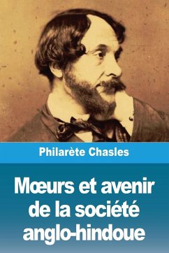 M¿urs et avenir de la société anglo-hindoue - Chasles, Philarète