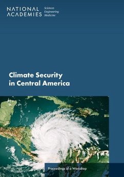 Climate Security in Central America - National Academies of Sciences Engineering and Medicine; Division of Behavioral and Social Sciences and Education; Division on Engineering and Physical Sciences; Division On Earth And Life Studies; Board on Environmental Change and Society; Intelligence Community Studies Board; Board on Atmospheric Sciences and Climate; Climate Security Roundtable