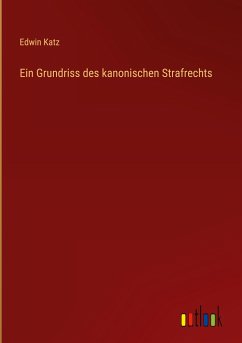 Ein Grundriss des kanonischen Strafrechts - Katz, Edwin