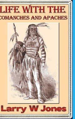 Life Among the Comanches and Apaches - Jones, Larry W
