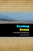Seeing Jesus - A Disciple's Perspective (eBook, ePUB)