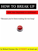 How to Break Up with Your Boyfriend or Girlfriend: Because you've been waiting far too long! (eBook, ePUB)