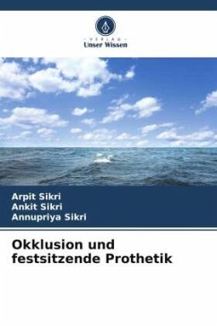 Okklusion und festsitzende Prothetik - Sikri, Arpit;Sikri, Ankit;Sikri, Annupriya