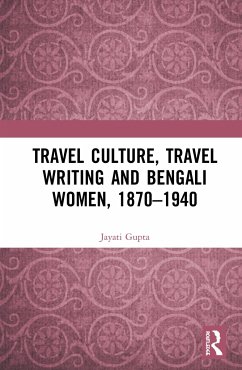 Travel Culture, Travel Writing and Bengali Women, 1870-1940 - Gupta, Jayati