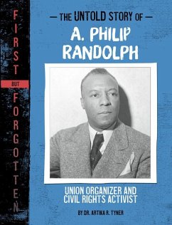 The Untold Story of A. Philip Randolph - Tyner, Artika R