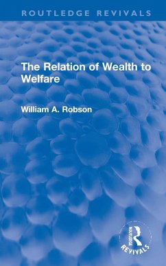 The Relation of Wealth to Welfare - Robson, William a