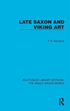 Late Saxon and Viking Art - Kendrick, T D