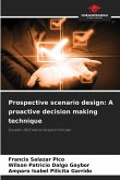 Prospective scenario design: A proactive decision making technique