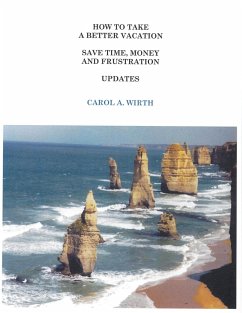 How to Take A Better Vacation Save Time, Money and Frustration Updates - Wirth, Carol A.