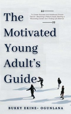 The Motivated Young Adult's Guide to Career Success and Adulthood - Ekine-Ogunlana, Bukky