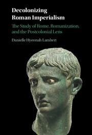 Decolonizing Roman Imperialism - Lambert, Danielle Hyeonah