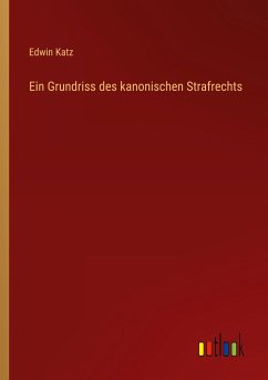 Ein Grundriss des kanonischen Strafrechts - Katz, Edwin