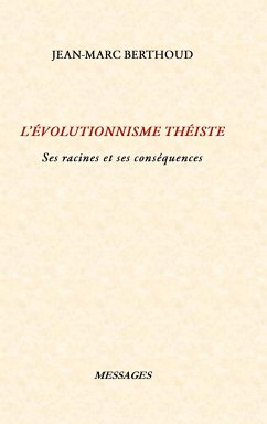 L'ÉVOLUTIONNISME THÉISTE - Berthoud, Jean-Marc