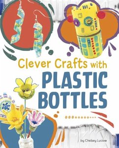 Clever Crafts with Plastic Bottles - Luciow, Chelsey