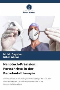 Nanotech-Präzision: Fortschritte in der Parodontaltherapie - Dayakar, M. M.;Abbas, Nihal