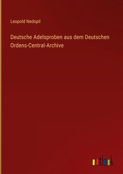 Deutsche Adelsproben aus dem Deutschen Ordens-Central-Archive - Nedopil, Leopold
